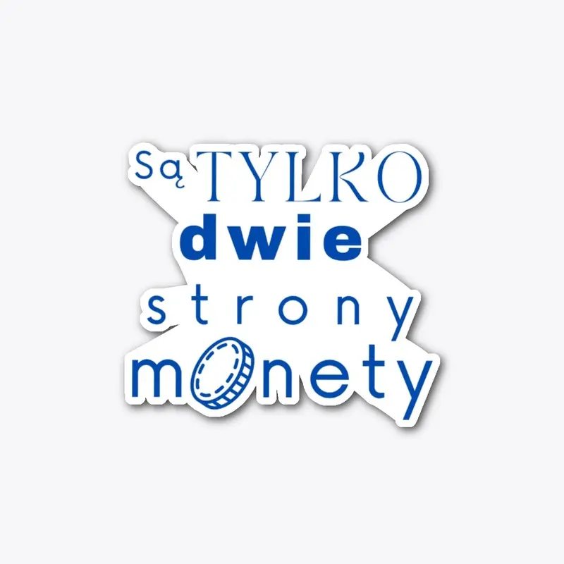 Sa TYLKO dwie strony monety